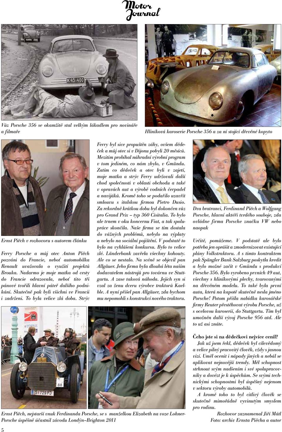 Nadarmo je moje matka od cesty do Francie odrazovala, neboť tito tři pánové tvořili hlavní páteř dalšího podnikání. Skutečně pak byli všichni ve Francii i zadrženi. To byla velice zlá doba.