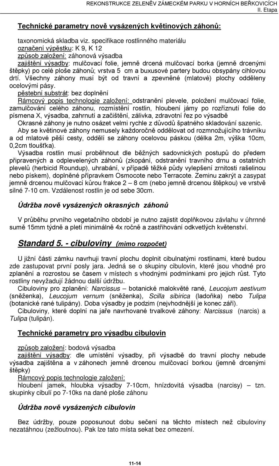 záhonů; vrstva 5 cm a buxusové partery budou obsypány cihlovou drtí. Všechny záhony musí být od travní a zpevněné (mlatové) plochy odděleny ocelovými pásy.