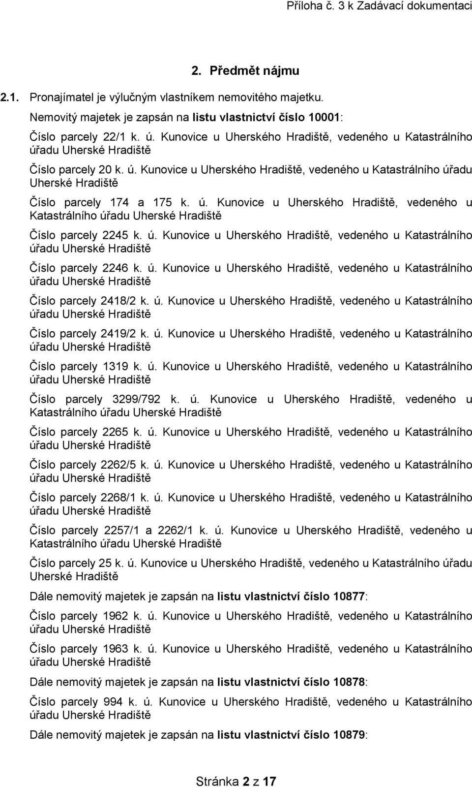 ú. ho, vedeného u Katastrálního úřadu Číslo parcely 2418/2 k. ú. ho, vedeného u Katastrálního úřadu Číslo parcely 2419/2 k. ú. ho, vedeného u Katastrálního úřadu Číslo parcely 1319 k. ú. ho, vedeného u Katastrálního úřadu Číslo parcely 3299/792 k.