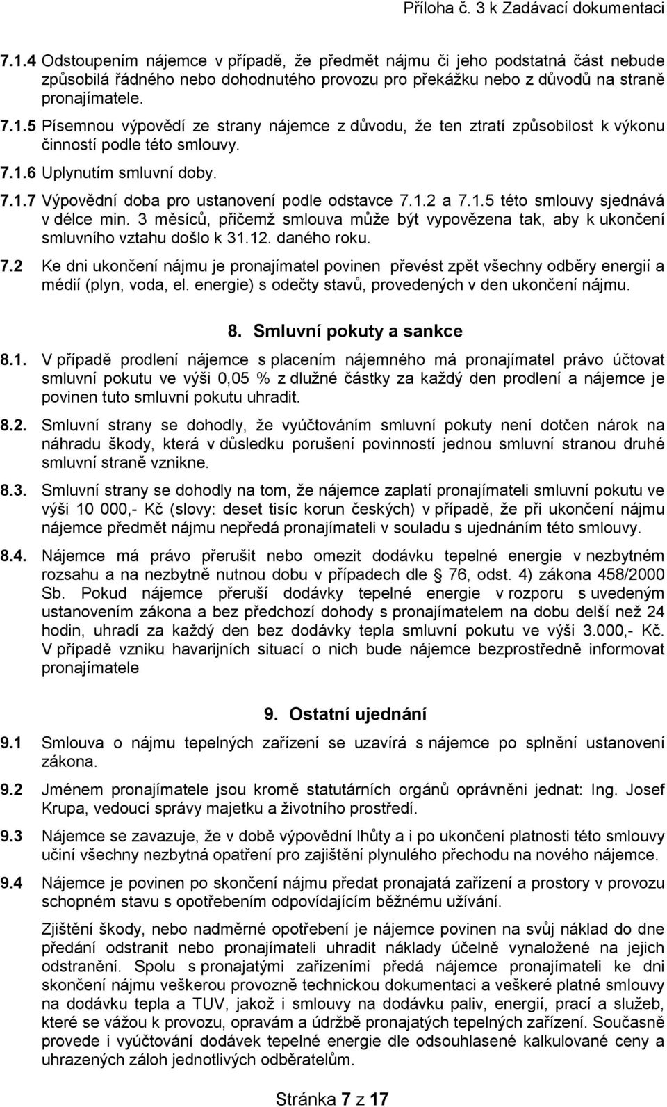 3 měsíců, přičemž smlouva může být vypovězena tak, aby k ukončení smluvního vztahu došlo k 31.12. daného roku. 7.