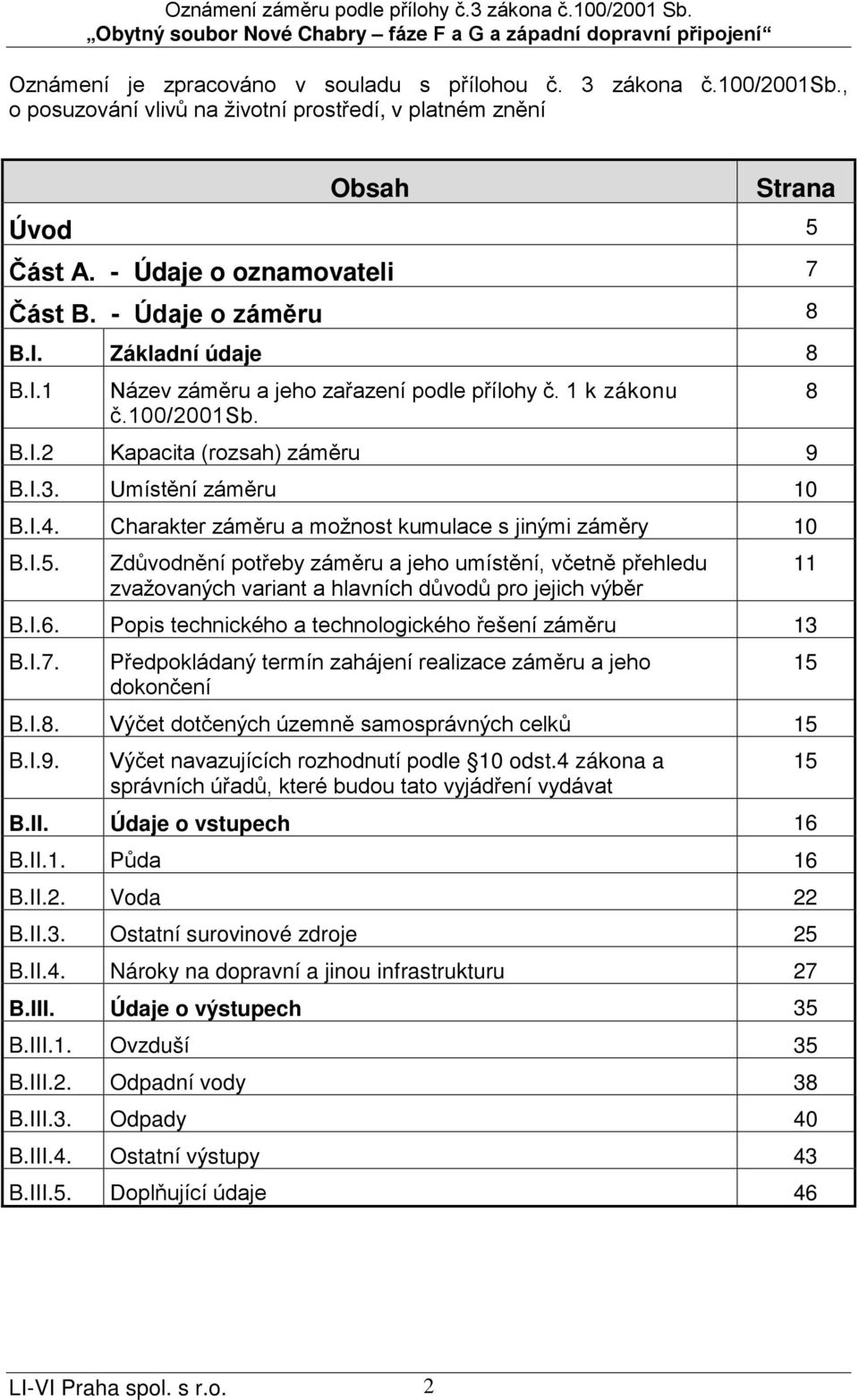 Charakter záměru a možnost kumulace s jinými záměry 10 B.I.5. Zdůvodnění potřeby záměru a jeho umístění, včetně přehledu zvažovaných variant a hlavních důvodů pro jejich výběr B.I.6.