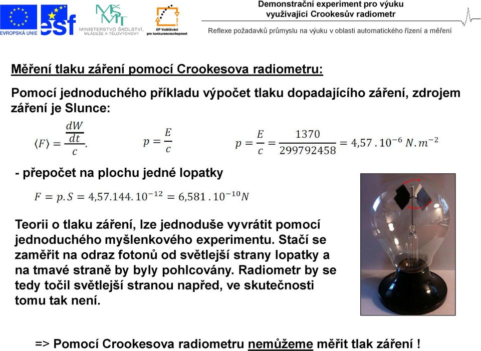 myšlenkového experimentu. Stačí se zaměřit na odraz fotonů od světlejší strany lopatky a na tmavé straně by byly pohlcovány.