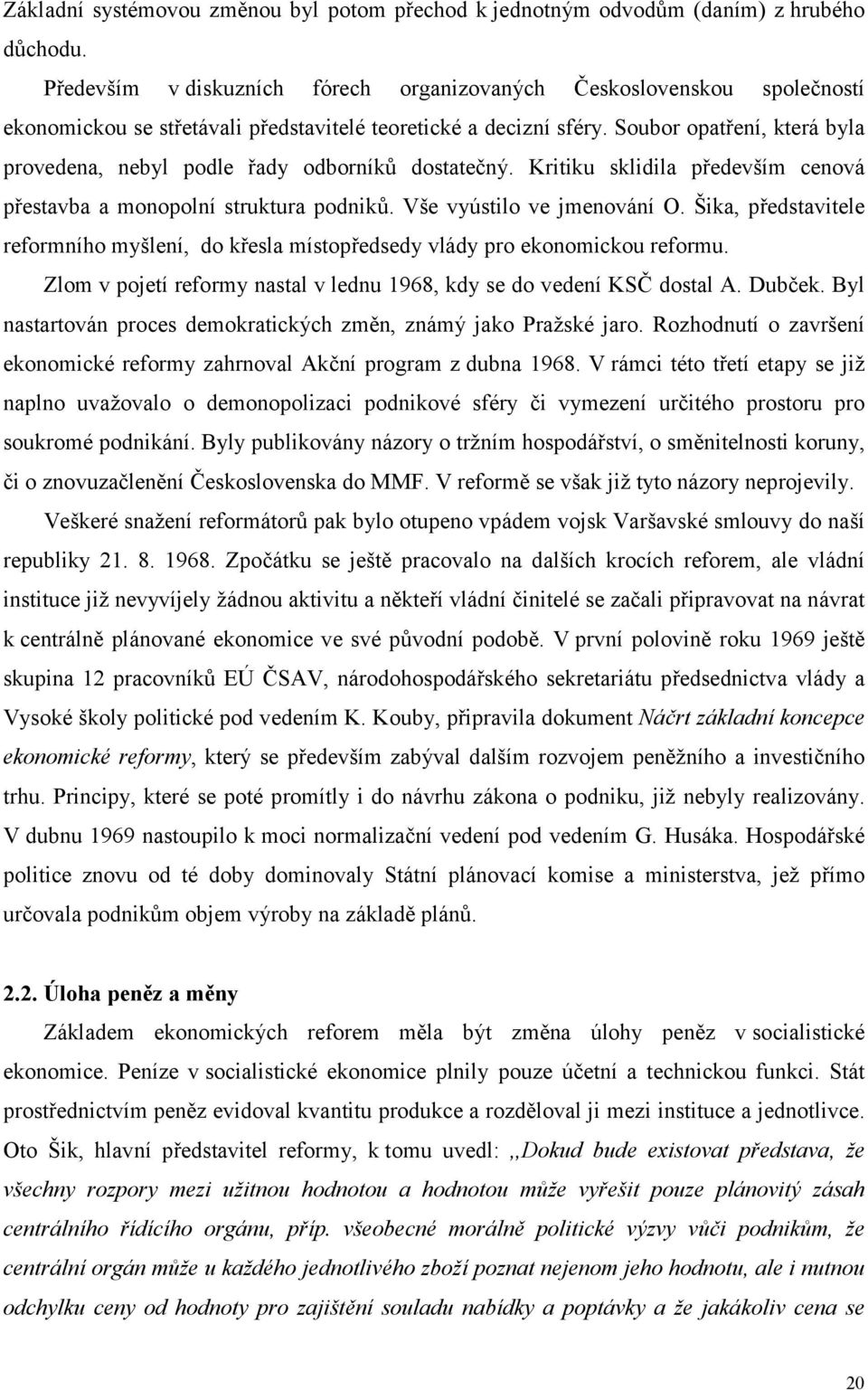 Soubor opatření, která byla provedena, nebyl podle řady odborníků dostatečný. Kritiku sklidila především cenová přestavba a monopolní struktura podniků. Vše vyústilo ve jmenování O.