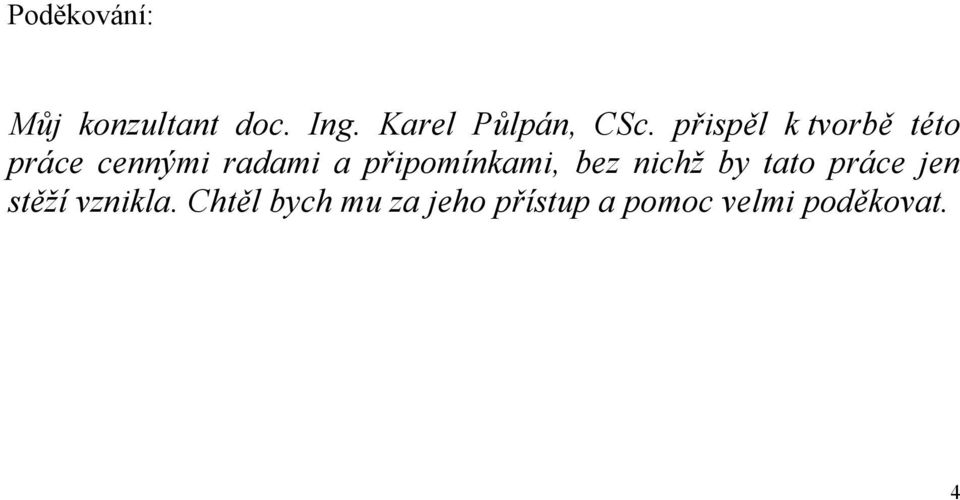 přispěl k tvorbě této práce cennými radami a