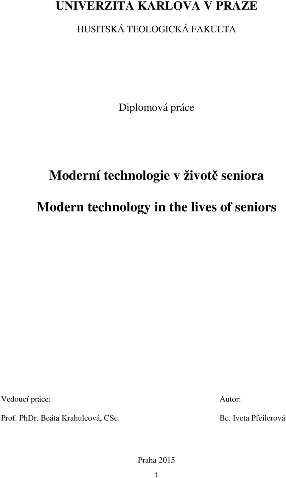 technology in the lives of seniors Vedoucí práce: Prof.