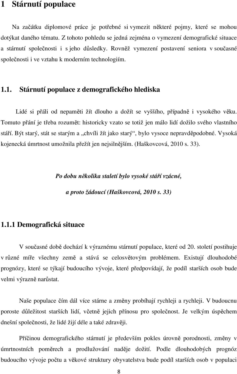 Rovněž vymezení postavení seniora v současné společnosti i ve vztahu k moderním technologiím. 1.