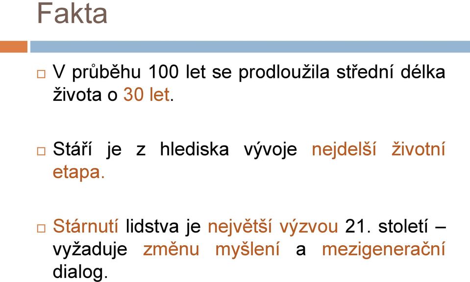 Stáří je z hlediska vývoje nejdelší životní etapa.