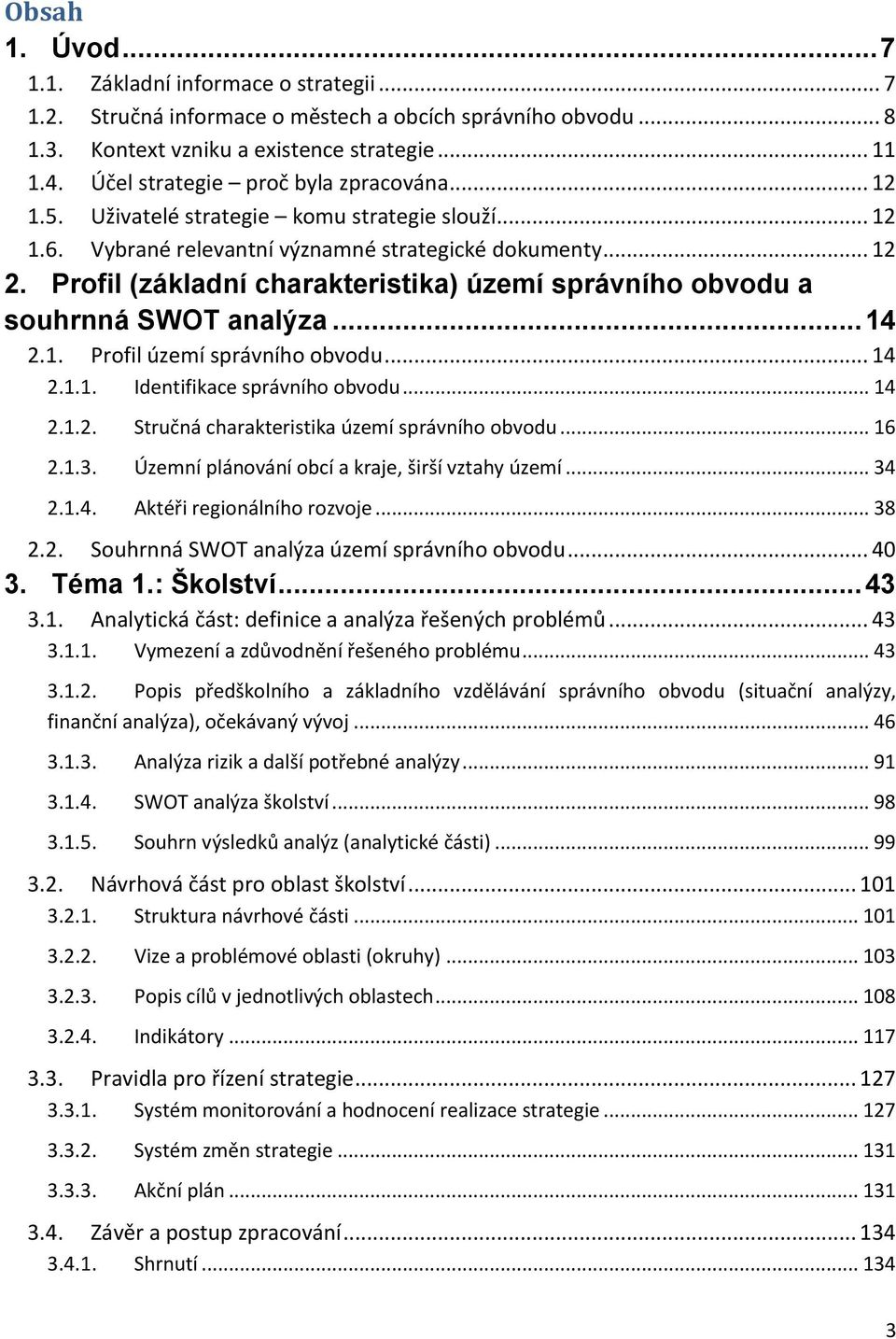 Profil (základní charakteristika) území správního obvodu a souhrnná SWOT analýza... 14 2.1. Profil území správního obvodu... 14 2.1.1. Identifikace správního obvodu... 14 2.1.2. Stručná charakteristika území správního obvodu.