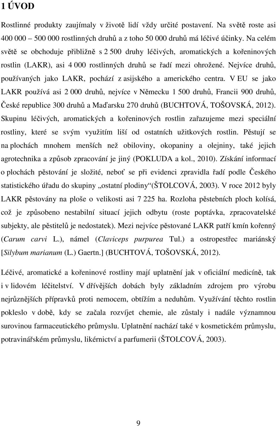 Nejvíce druhů, používaných jako LAKR, pochází z asijského a amerického centra.