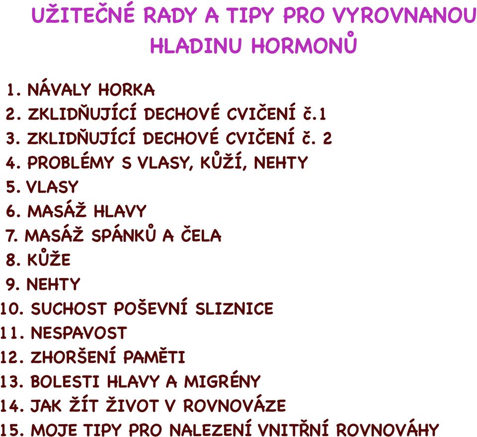 MASÁŽ SPÁNKŮ A ČELA 8. KŮŽE 9. NEHTY 10. SUCHOST POŠEVNÍ SLIZNICE 11. NESPAVOST 12.