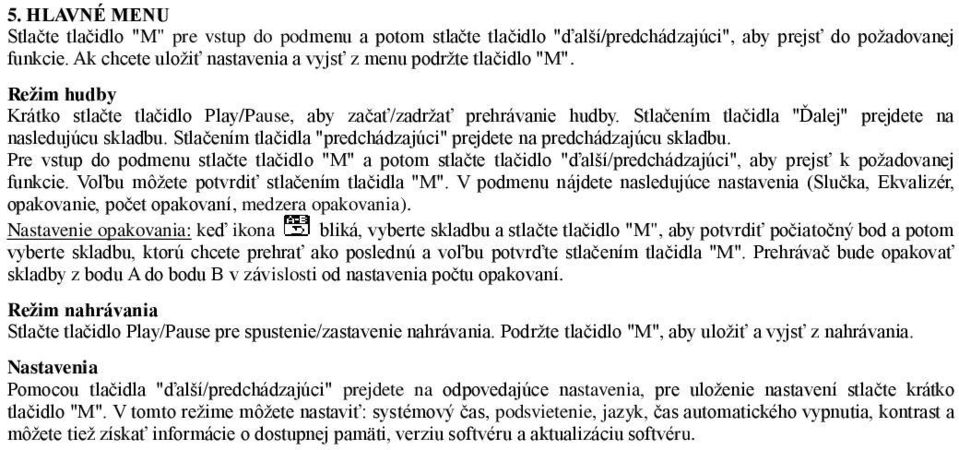 Stlačením tlačidla "Ďalej" prejdete na nasledujúcu skladbu. Stlačením tlačidla "predchádzajúci" prejdete na predchádzajúcu skladbu.