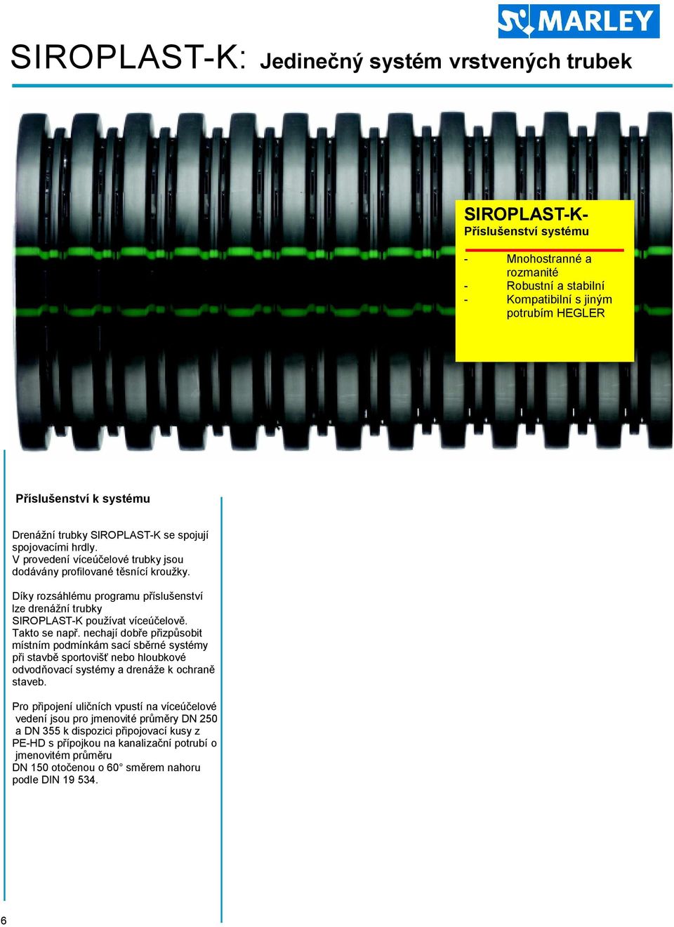 Díky rozsáhlému programu p íslu enství lze drená ní trubky SIRPLASTK pou ívat víceú elov. Takto se nap.