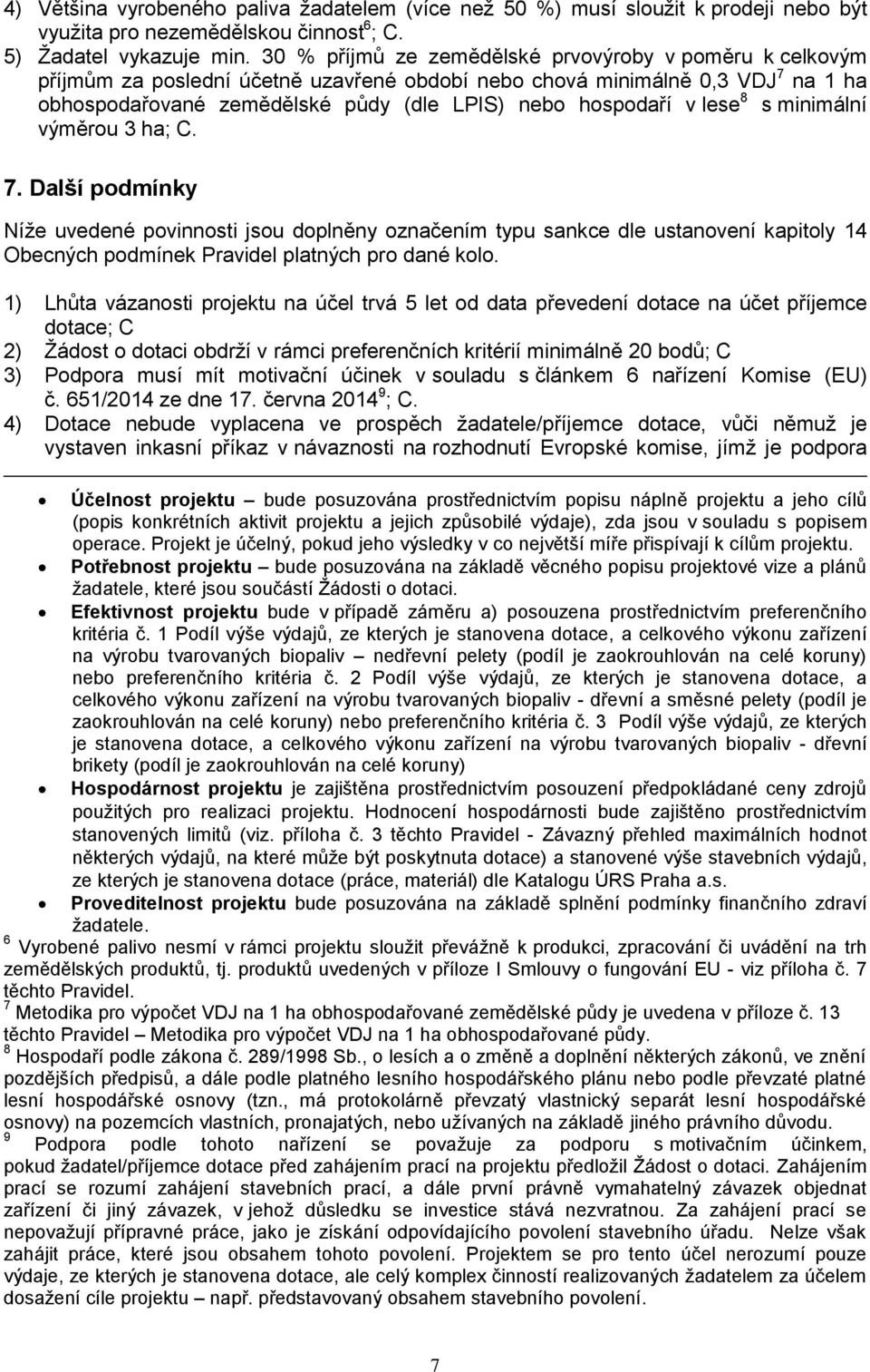 lese 8 s minimální výměrou 3 ha; C. 7. Další podmínky Níže uvedené povinnosti jsou doplněny označením typu sankce dle ustanovení kapitoly 14 Obecných podmínek Pravidel platných pro dané kolo.