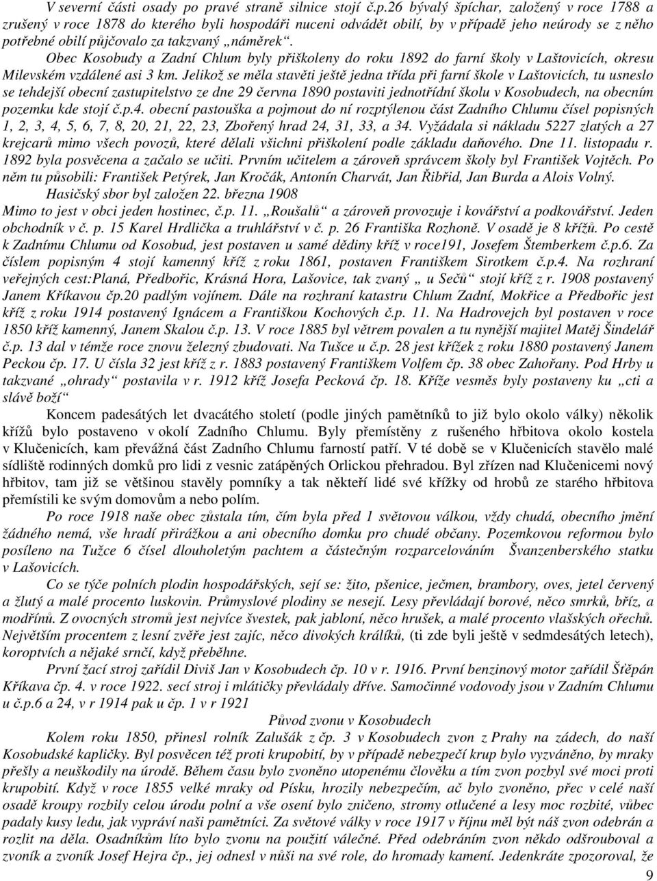Obec Kosobudy a Zadní Chlum byly přiškoleny do roku 1892 do farní školy v Laštovicích, okresu Milevském vzdálené asi 3 km.