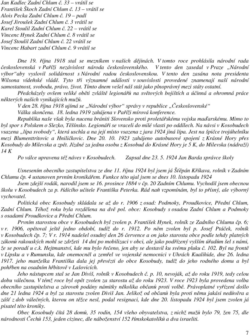 V tomto roce prohlásila národní rada československá v Paříži nezávislost národa československého. V tento den zasedal v Praze Národní výbor aby vyslovil solidárnost s Národní radou československou.