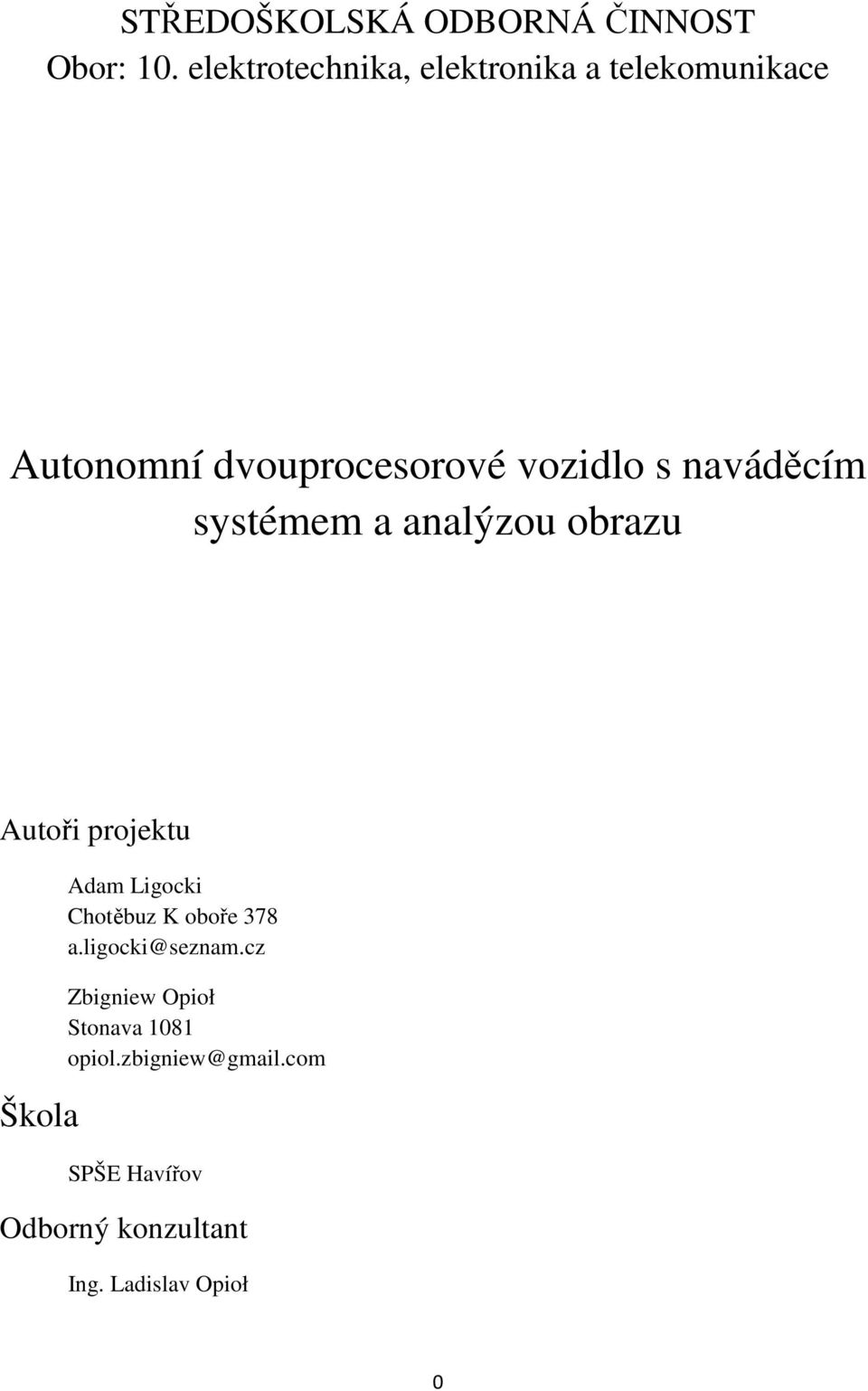 naváděcím systémem a analýzou obrazu Autoři projektu Škola Adam Ligocki Chotěbuz K