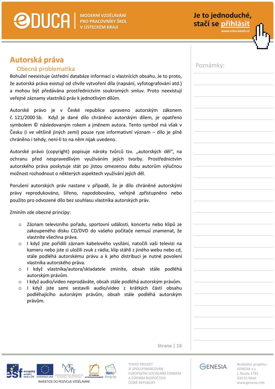 121/2000 Sb. Když je dané dílo chráněno autorským dílem, je opatřeno symbolem následovaným rokem a jménem autora.