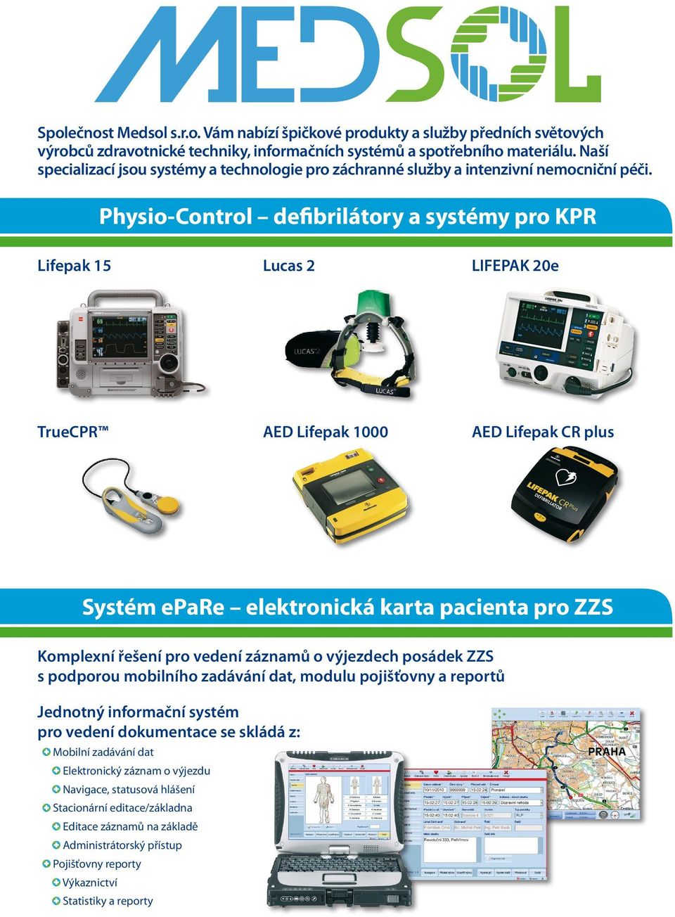 Physio-Control defibrilátory a systémy pro KPR Lifepak 15 Lucas 2 LIFEPAK 20e TrueCPR AED Lifepak 1000 AED Lifepak CR plus Systém epare elektronická karta pacienta pro ZZS Komplexní řešení pro vedení