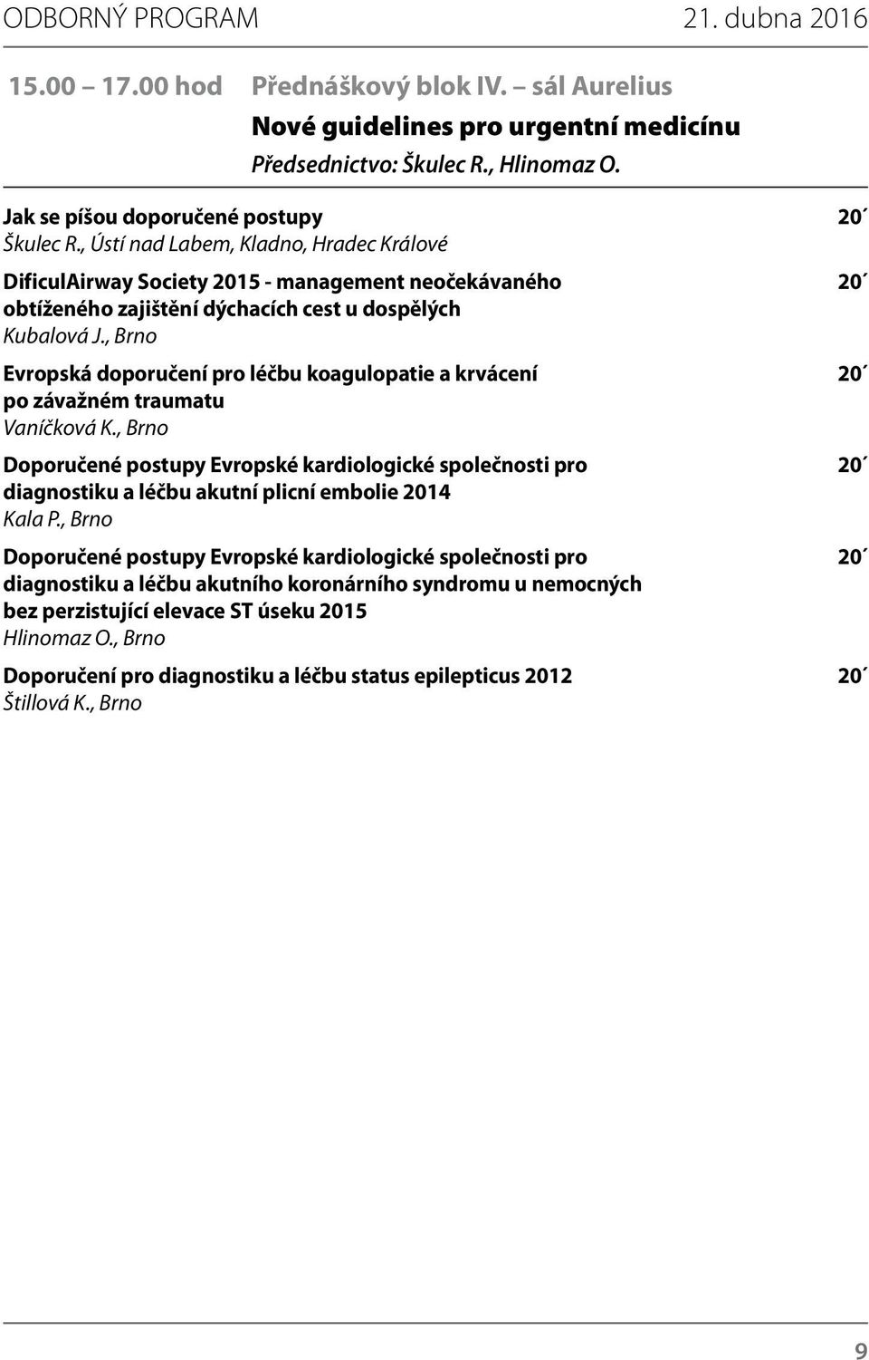 , Ústí nad Labem, Kladno, Hradec Králové DificulAirway Society 2015 - management neočekávaného 20 obtíženého zajištění dýchacích cest u dospělých Kubalová J.