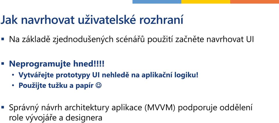 !!! Vytvářejte prototypy UI nehledě na aplikační logiku!