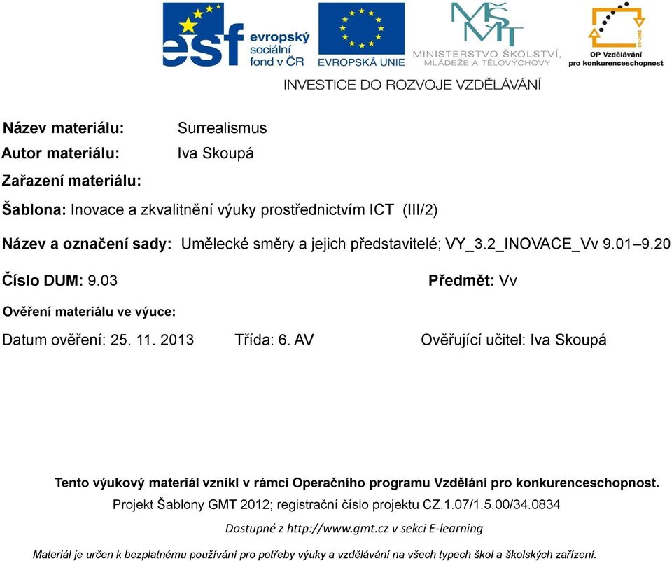 AV Ověřující učitel: Iva Skoupá Tento výukový materiál vznikl v rámci Operačního programu Vzdělání pro konkurenceschopnost.