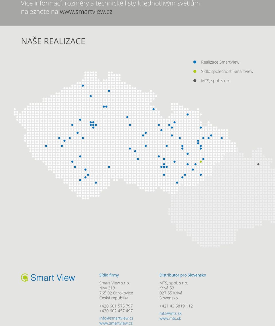 r.o. Nivy 313 765 02 Otrokovice Česká republika +420 601 575 797 +420 602 457 497 info@smartview.cz www.