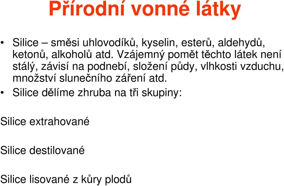 Vzájemný pomět těchto látek není stálý, závisí na podnebí, složení půdy,