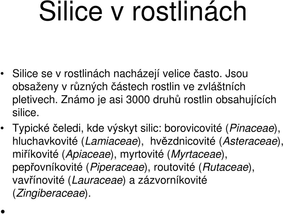 Známo je asi 3000 druhů rostlin obsahujících silice.