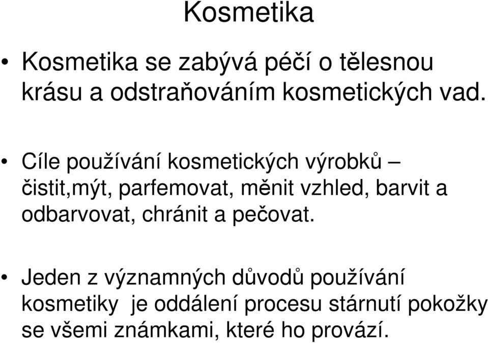 Cíle používání kosmetických výrobků čistit,mýt, parfemovat, měnit vzhled,