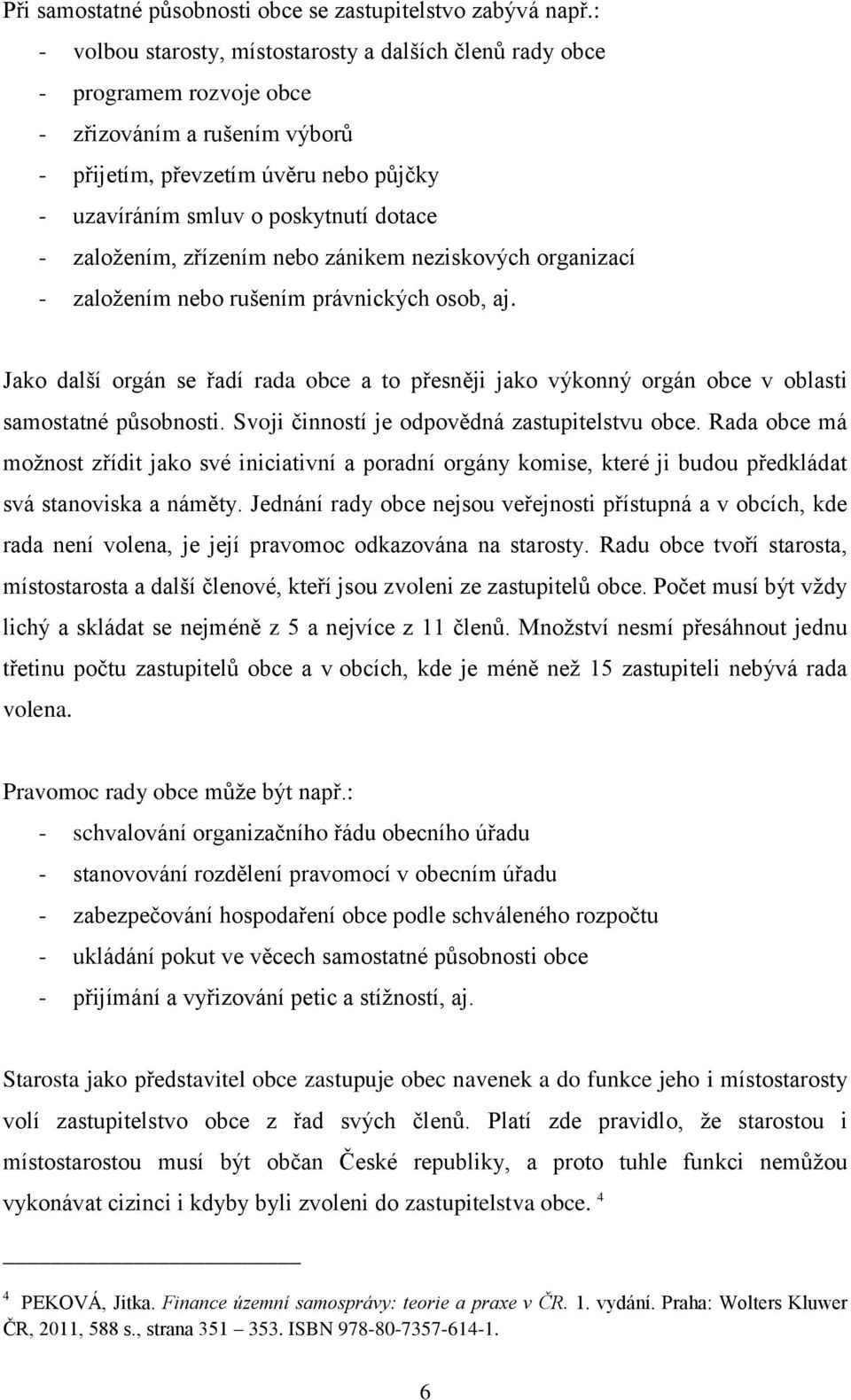 založením, zřízením nebo zánikem neziskových organizací - založením nebo rušením právnických osob, aj.