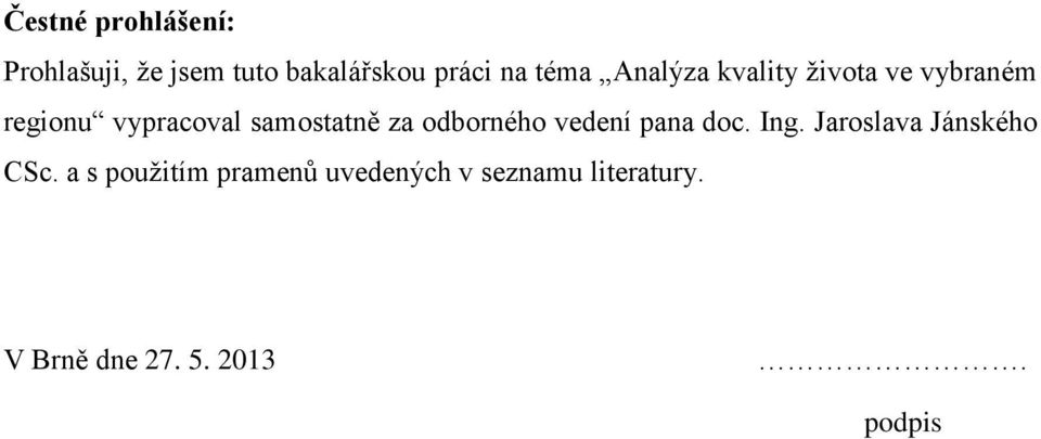 odborného vedení pana doc. Ing. Jaroslava Jánského CSc.