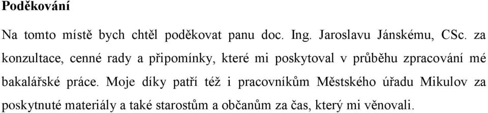 za konzultace, cenné rady a připomínky, které mi poskytoval v průběhu zpracování