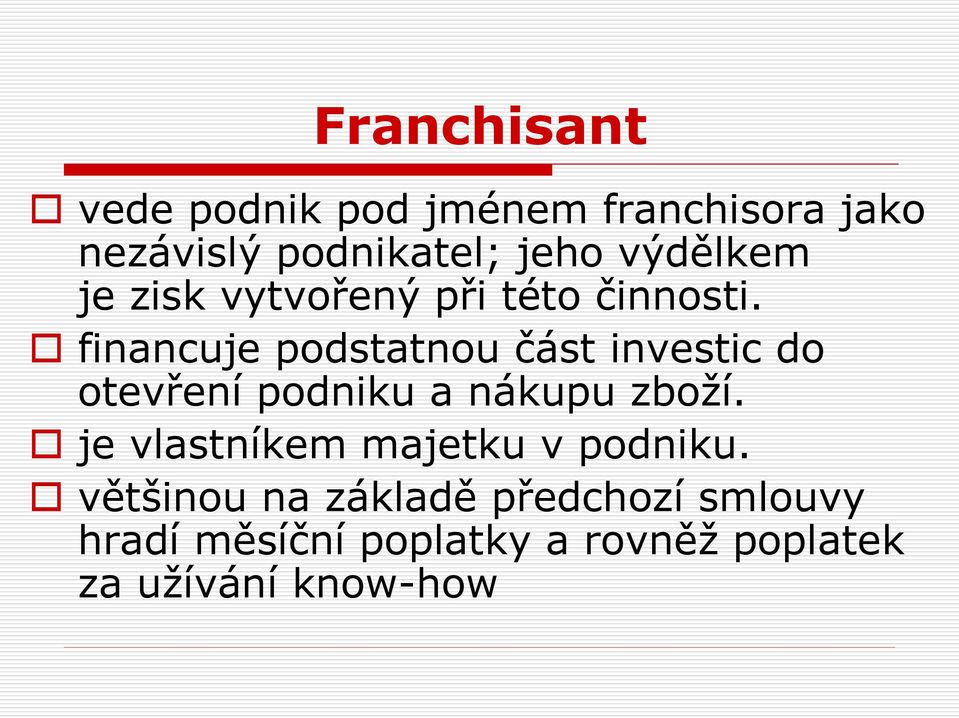 financuje podstatnou část investic do otevření podniku a nákupu zboží.