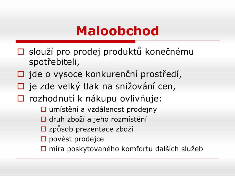 nákupu ovlivňuje: umístění a vzdálenost prodejny druh zboží a jeho