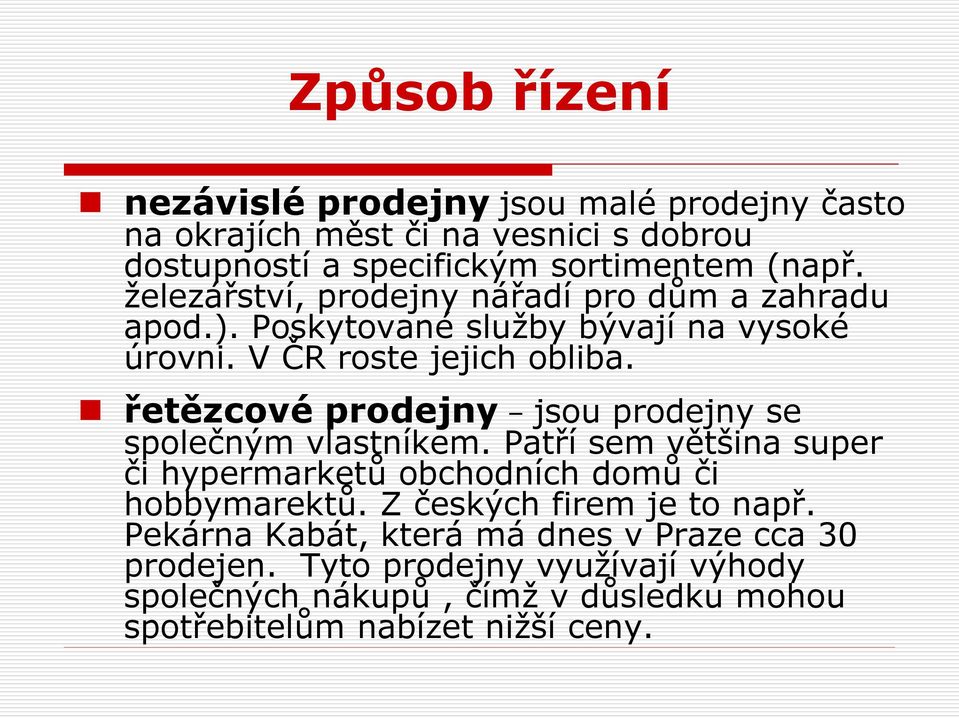 řetězcové prodejny jsou prodejny se společným vlastníkem. Patří sem většina super či hypermarketů obchodních domů či hobbymarektů.