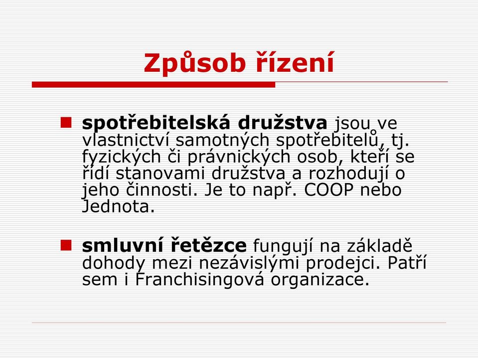 fyzických či právnických osob, kteří se řídí stanovami družstva a rozhodují o