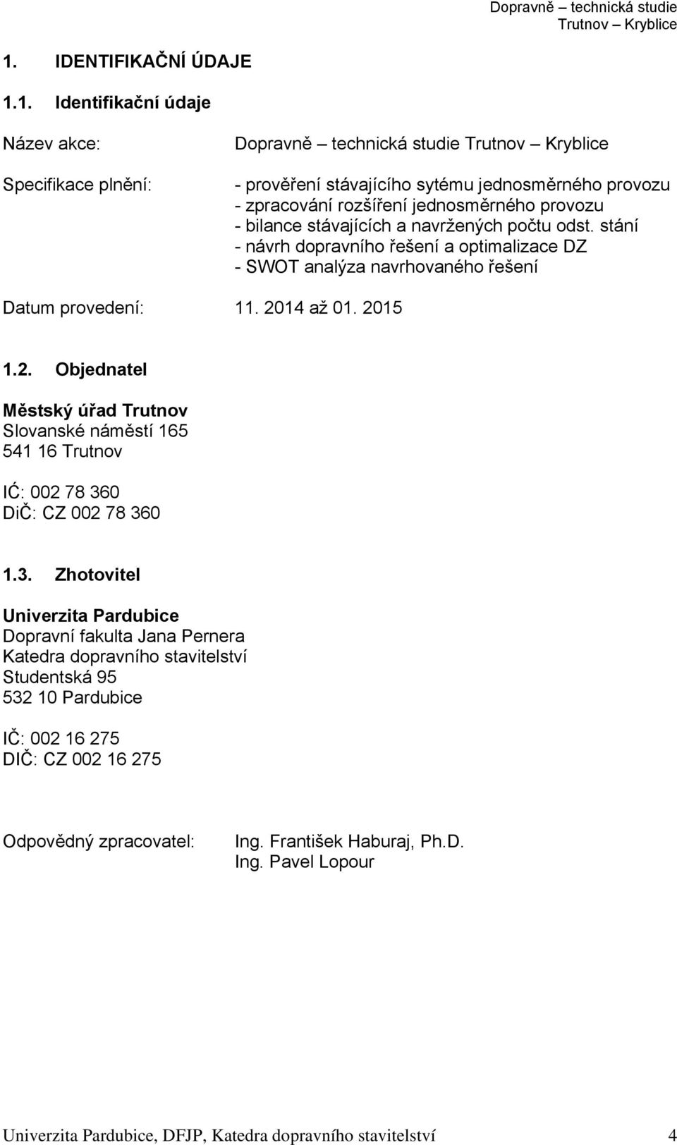 2. Objednatel Městský úřad Trutnov Slovanské náměstí 165 541 16 Trutnov IĆ: 002 78 36