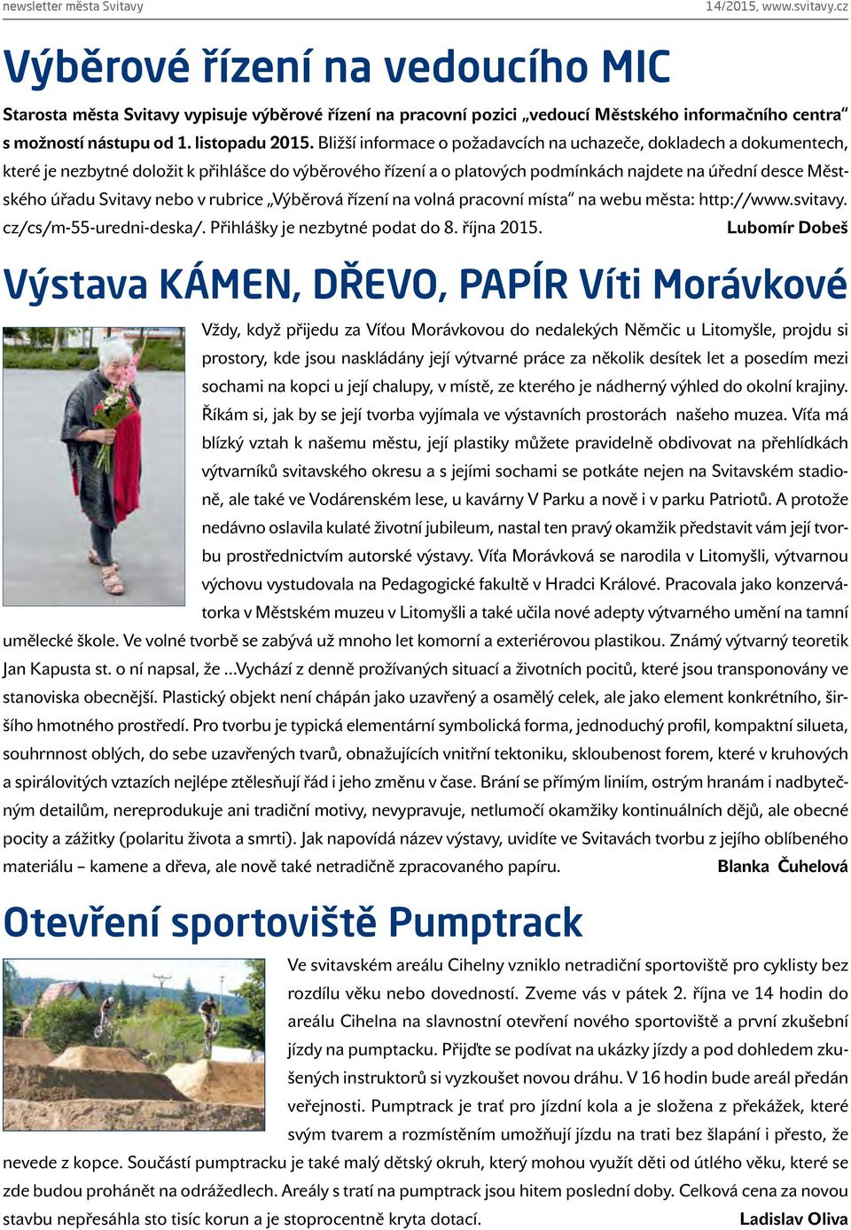 Bližší informace o požadavcích na uchazeče, dokladech a dokumentech, které je nezbytné doložit k přihlášce do výběrového řízení a o platových podmínkách najdete na úřední desce Městského úřadu