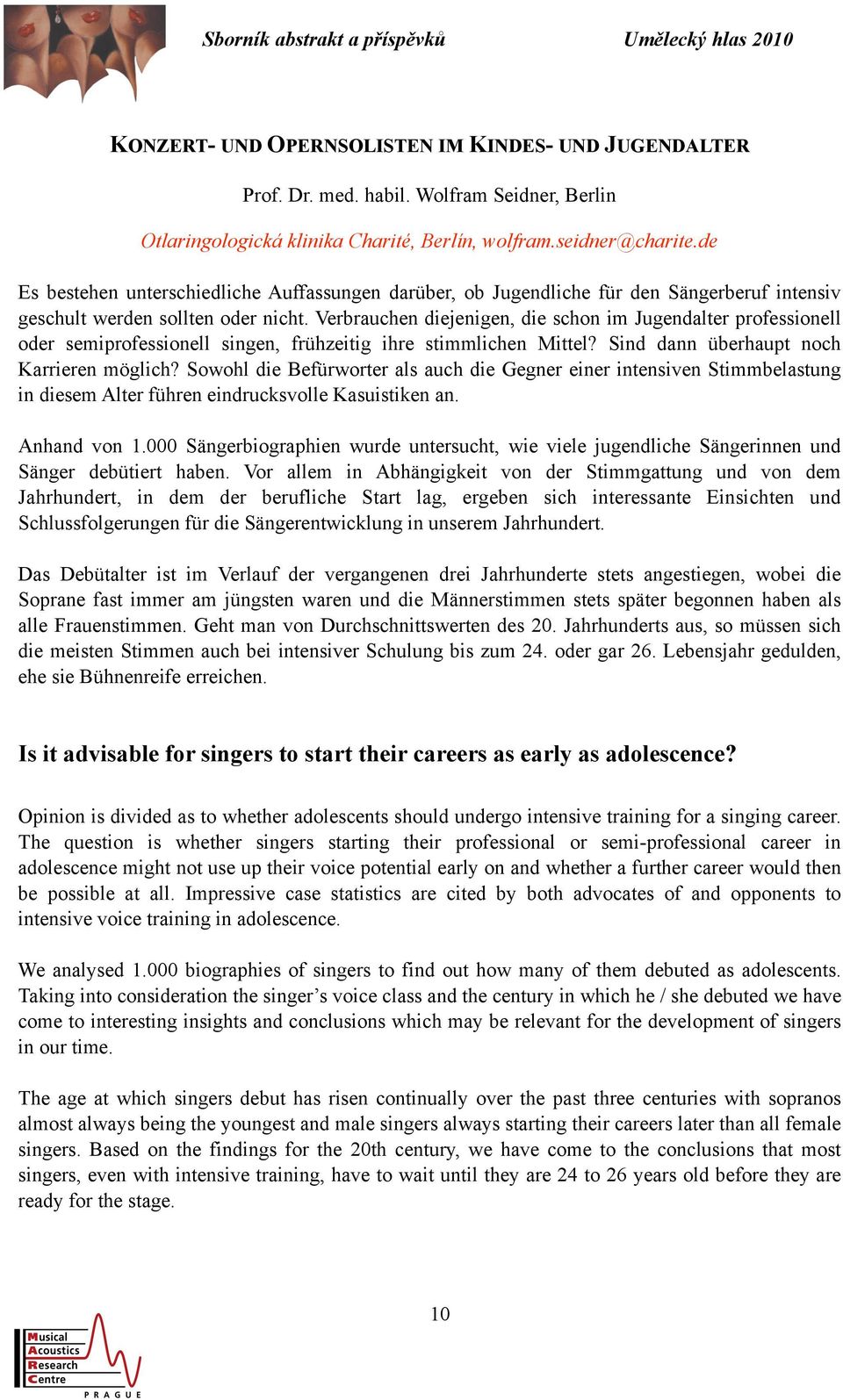 Verbrauchen diejenigen, die schon im Jugendalter professionell oder semiprofessionell singen, frühzeitig ihre stimmlichen Mittel? Sind dann überhaupt noch Karrieren möglich?