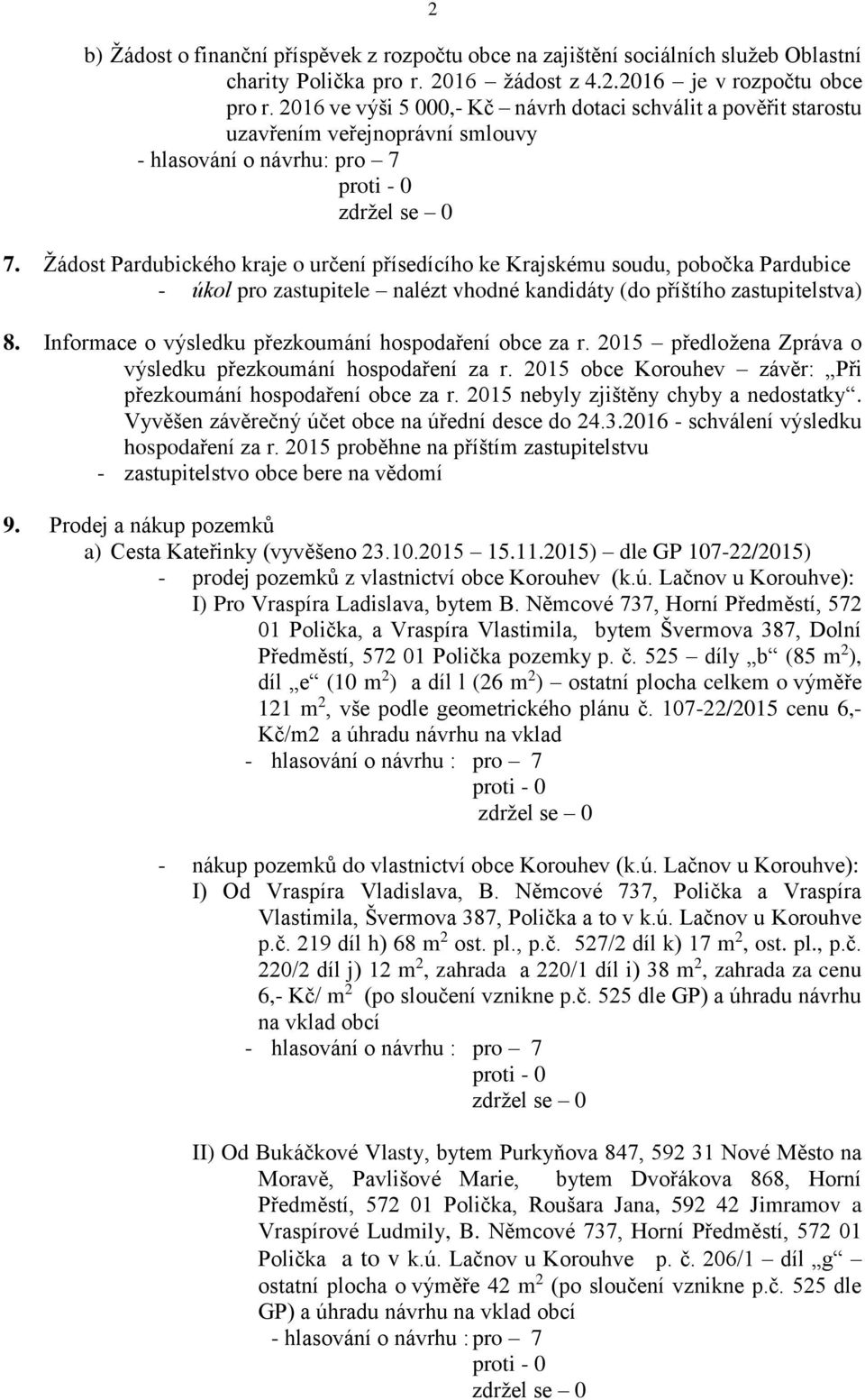 Žádost Pardubického kraje o určení přísedícího ke Krajskému soudu, pobočka Pardubice - úkol pro zastupitele nalézt vhodné kandidáty (do příštího zastupitelstva) 8.