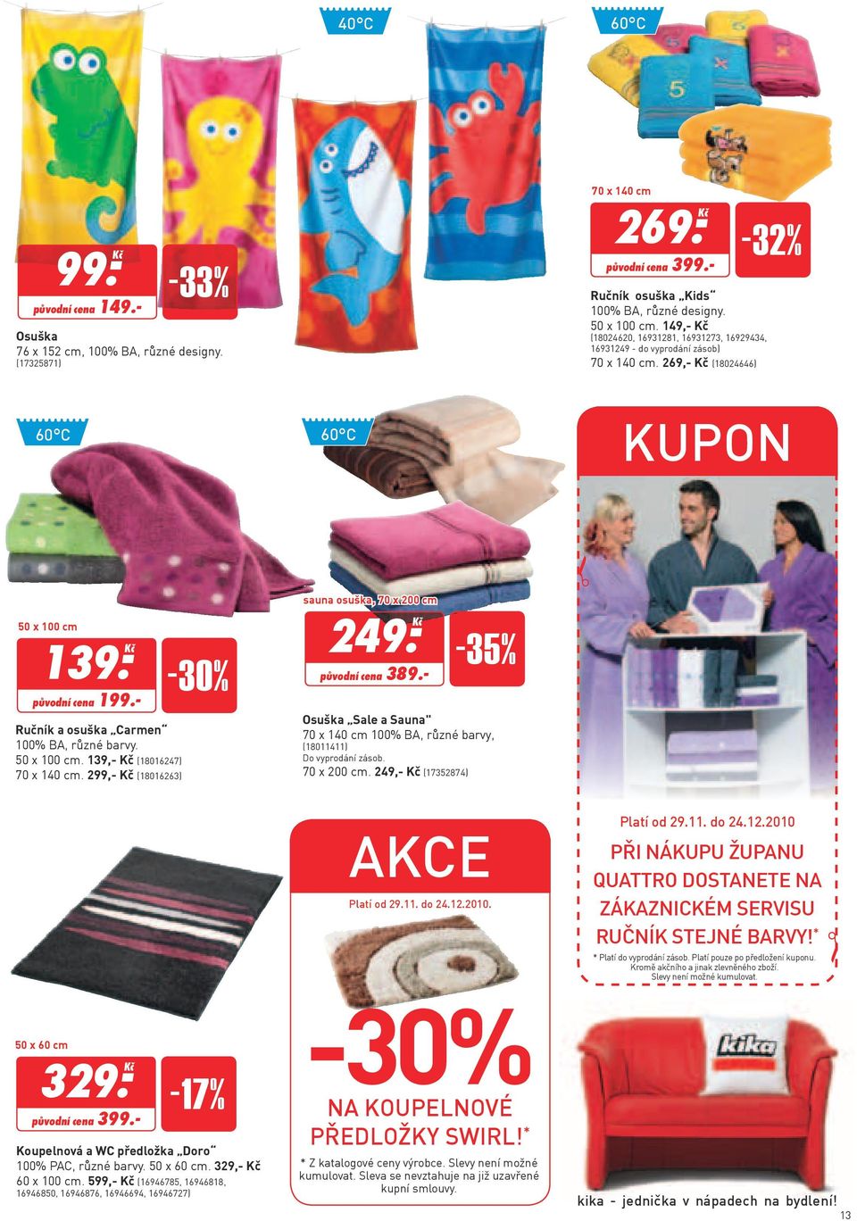 - Ručník a osuška Carmen 100% BA, různé barvy. 50 x 100 cm. 139,- Kč (18016247) 70 x 140 cm. 299,- Kč (18016263) -30% sauna osuška, 70 x 200 cm 249. Ḵč původní cena 389.