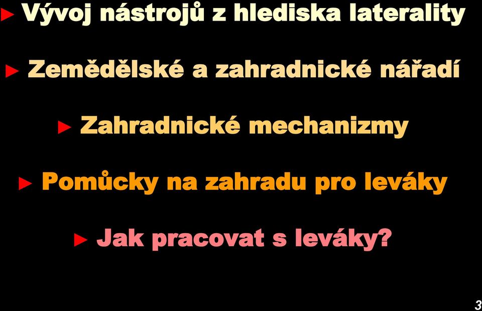 Zahradnické mechanizmy Pomůcky na