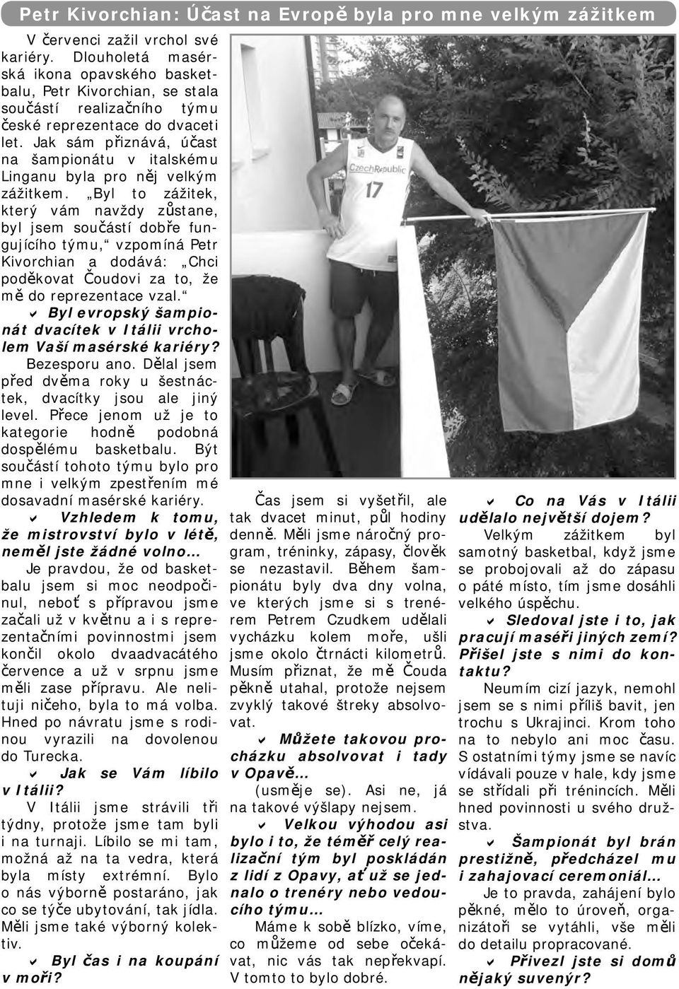 Jak sám přiznává, účast na šampionátu v italskému Linganu byla pro něj velkým zážitkem.