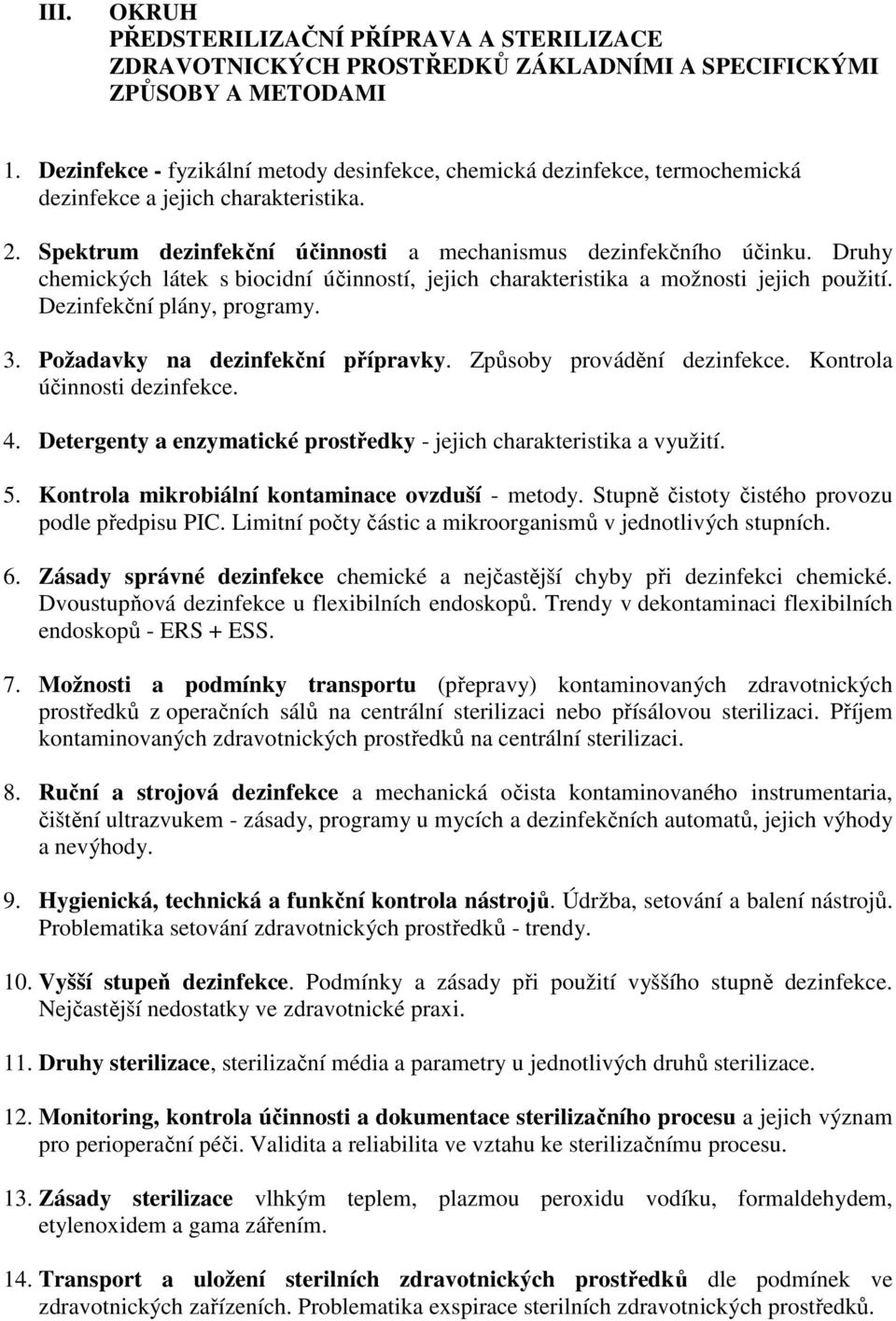 Druhy chemických látek s biocidní účinností, jejich charakteristika a možnosti jejich použití. Dezinfekční plány, programy. 3. Požadavky na dezinfekční přípravky. Způsoby provádění dezinfekce.