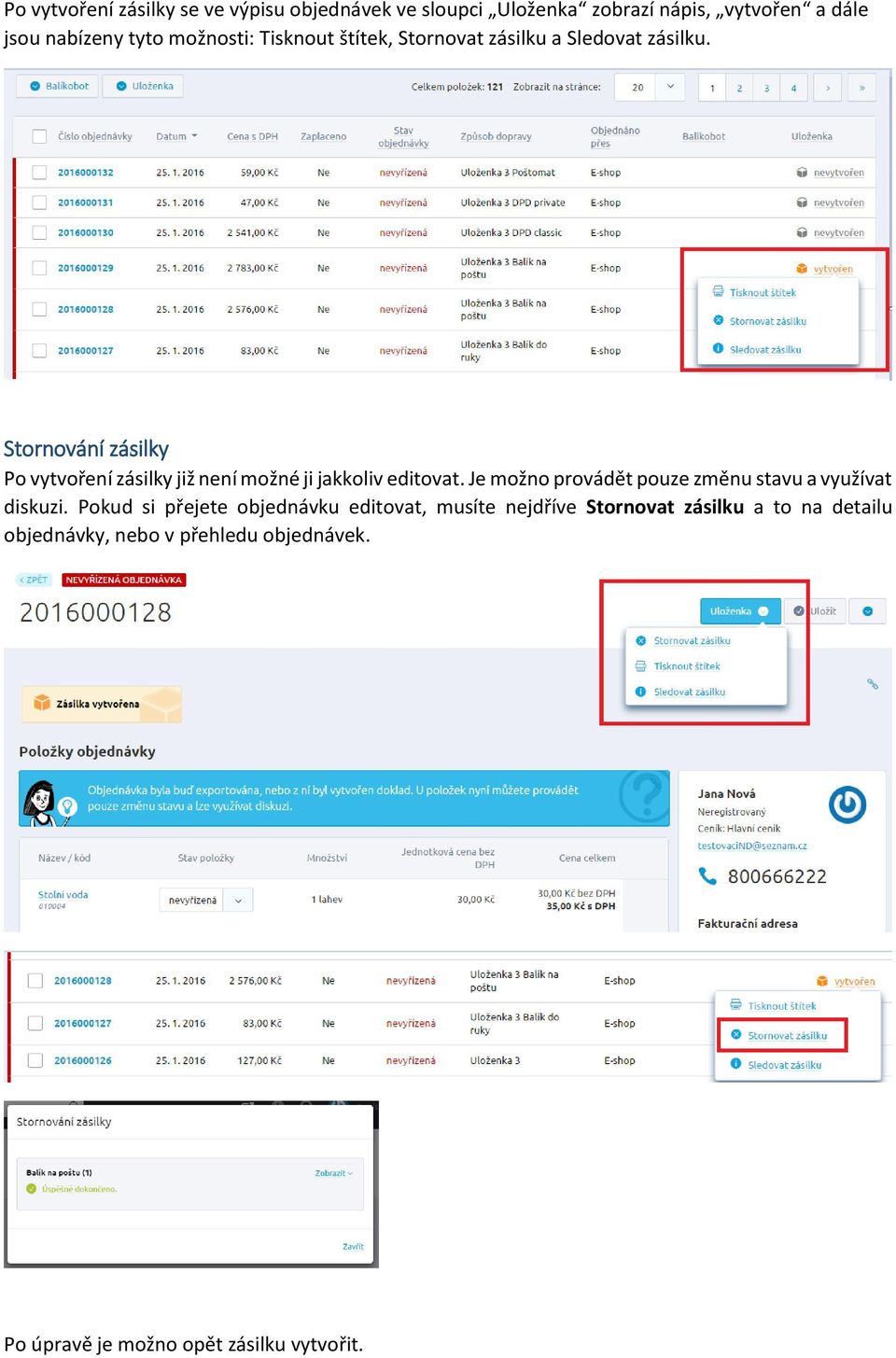 Stornování zásilky Po vytvoření zásilky již není možné ji jakkoliv editovat.