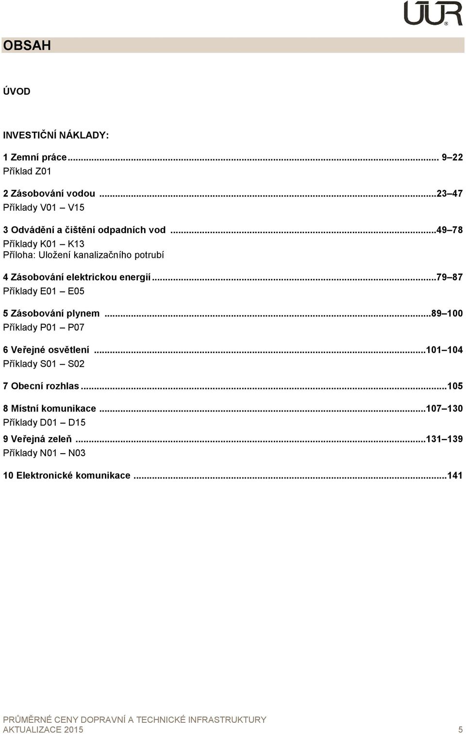 .. 49 78 Příklady K01 K13 Příloha: Uložení kanalizačního potrubí 4 Zásobování elektrickou energií.