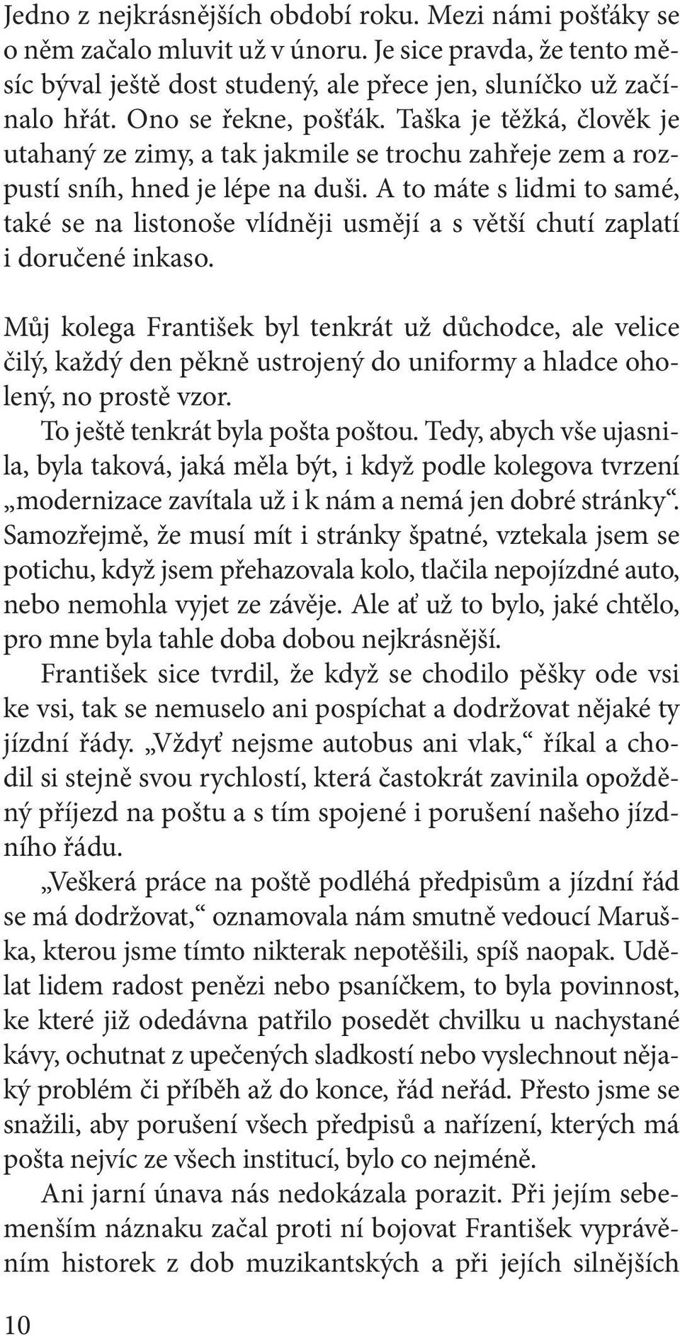 A to máte s lidmi to samé, také se na listonoše vlídněji usmějí a s větší chutí zaplatí i doručené inkaso.