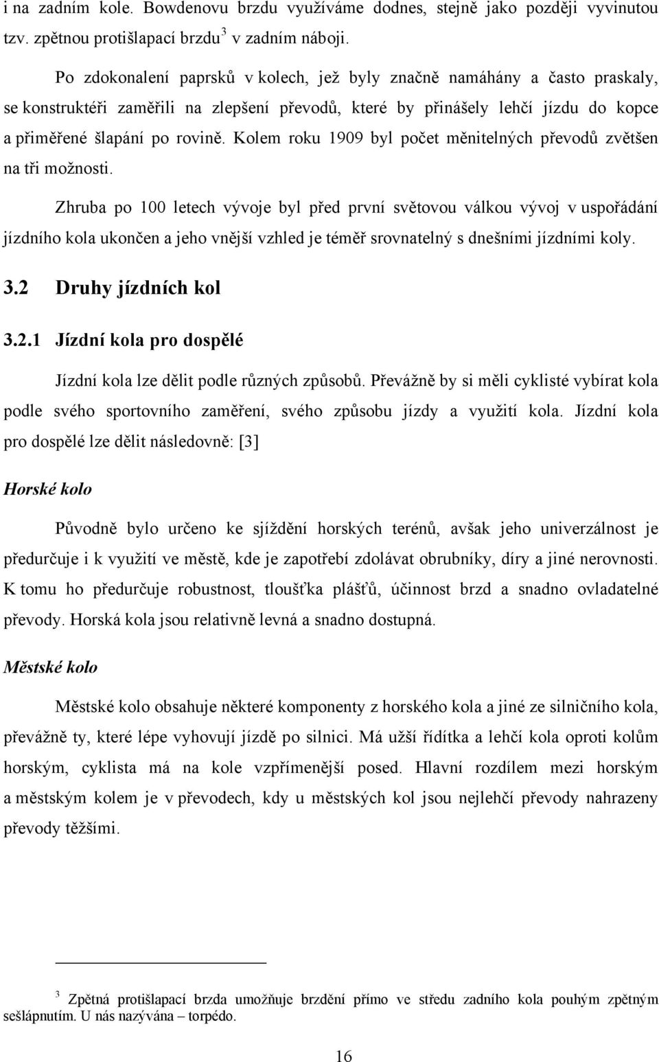Kolem roku 1909 byl počet měnitelných převodů zvětšen na tři možnosti.