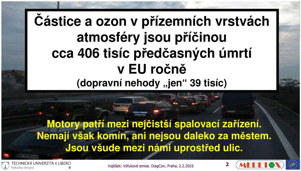 nejčistší spalovací zařízení. Nemají však komín, ani nejsou daleko za městem.