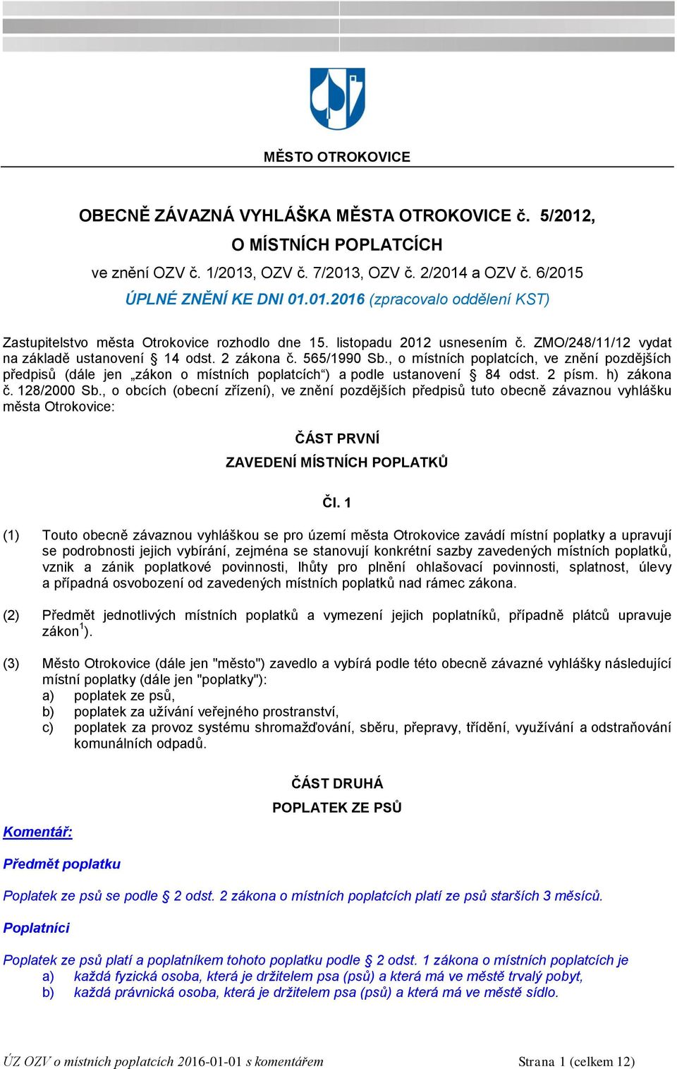 , o místních poplatcích, ve znění pozdějších předpisů (dále jen zákon o místních poplatcích ) a podle ustanovení 84 odst. 2 písm. h) zákona č. 128/2000 Sb.